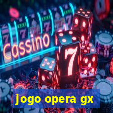 jogo opera gx